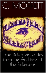 True Detective Stories from the Archives of the Pinkertons - Cleveland Moffett