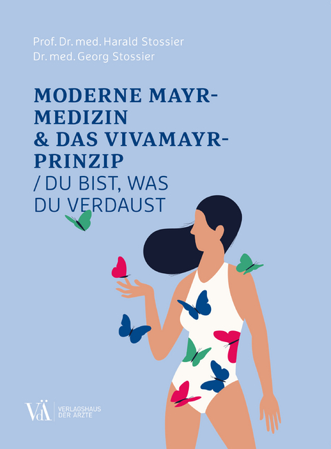 Moderne Mayr-Medizin & das VIVAMAYR-Prinzip - Harald Stossier, Georg Stossier