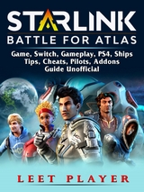 Starlink Battle For Atlas Game, Switch, Gameplay, PS4, Ships, Tips, Cheats, Pilots, Addons, Guide Unofficial -  Leet Player