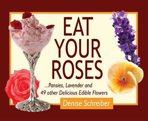 Eat Your Roses -  Denise Schreiber