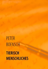 TIERISCH MENSCHLICHES - Peter Boensch