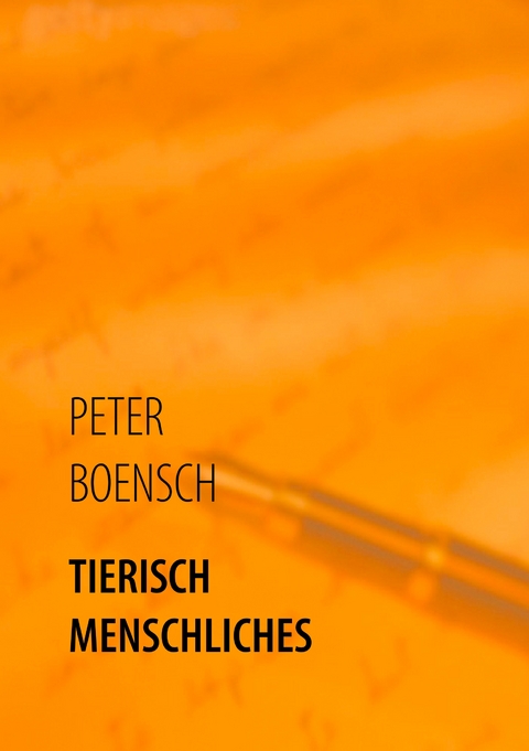 TIERISCH MENSCHLICHES - Peter Boensch