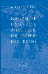 Nietzsche und seine ästhetische Philosophie des Lebens - Wiebrecht Ries