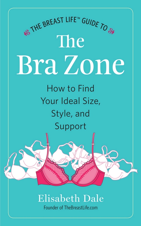 Breast Life(TM) Guide to The Bra Zone -  Elisabeth Dale