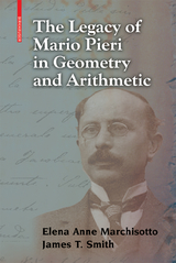 The Legacy of Mario Pieri in Geometry and Arithmetic - Elena Anne Marchisotto, James T. Smith