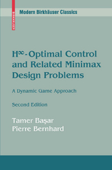 H∞-Optimal Control and Related Minimax Design Problems - Tamer Basar, Pierre Bernhard