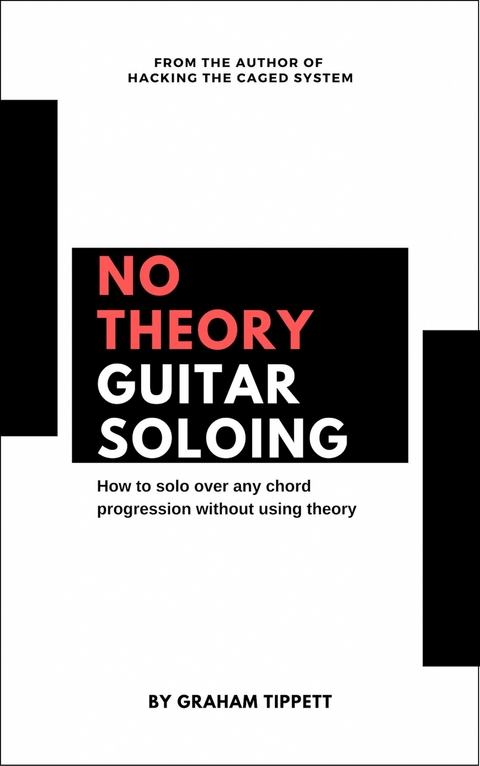 No Theory Guitar Soloing -  Graham Tippett