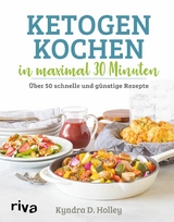 Ketogen kochen in maximal 30 Minuten - Kyndra Holley