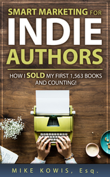 Smart Marketing for Indie Authors -  Mike Kowis