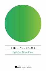 Geliebte Theophanu -  Eberhard Horst