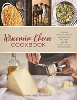 Wisconsin Cheese Cookbook -  Kristine Hansen