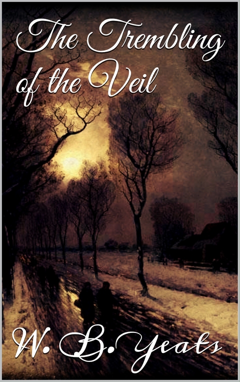 The Trembling of the Veil - W. B. Yeats