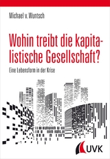 Wohin treibt die kapitalistische Gesellschaft? - Michael von Wuntsch