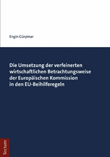 Die Umsetzung der verfeinerten wirtschaftlichen Betrachtungsweise der Europäischen Kommission in den EU-Beihilferegeln - Engin Gürpinar