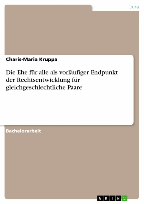 Die Ehe für alle als vorläufiger Endpunkt der Rechtsentwicklung für gleichgeschlechtliche Paare - Charis-Maria Kruppa