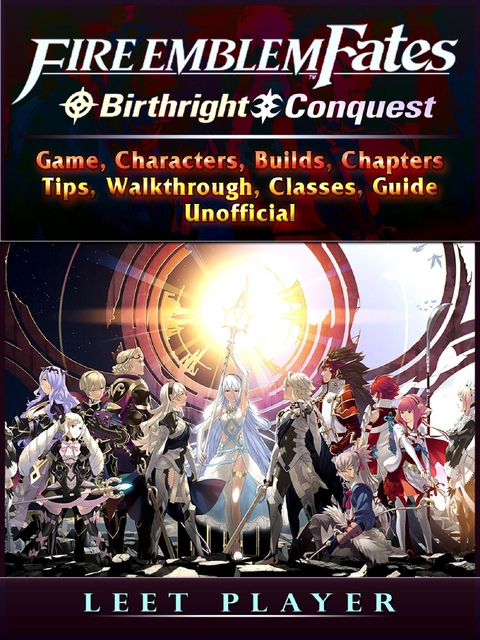 Fire Emblem Fates Conquest & Birthright Game, Characters, Builds, Chapters, Tips, Walkthrough, Classes, Guide Unofficial -  Leet Player