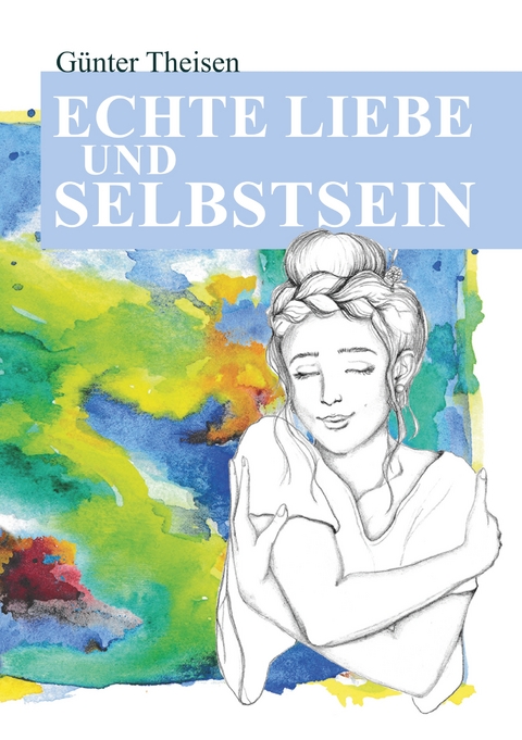 Echte Liebe und Selbstsein! - Günter Theisen