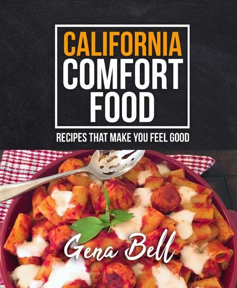 California Comfort Food -  Gena Bell