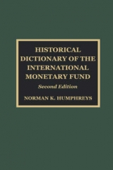 Historical Dictionary of the International Monetary Fund - Humphreys, Norman K.; Woronoff, Jon