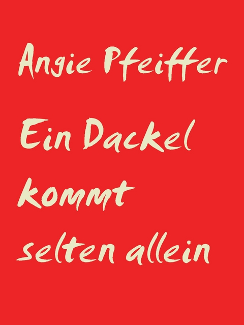 Ein Dackel kommt selten allein - Angie Pfeiffer