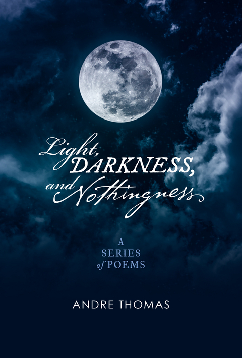 Light, Darkness, And Nothingness -  Andre Thomas
