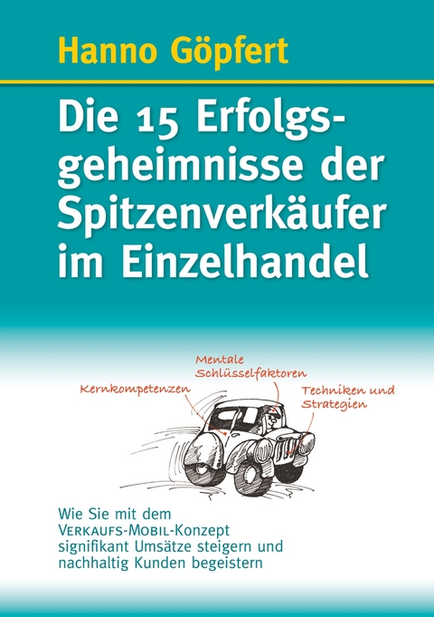 Die 15 Erfolgsgeheimnisse der Spitzenverkäufer im Einzelhandel -  Hanno Göpfert