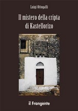 Il mistero della cripta di Kastellorizo - Luigi Ottogalli