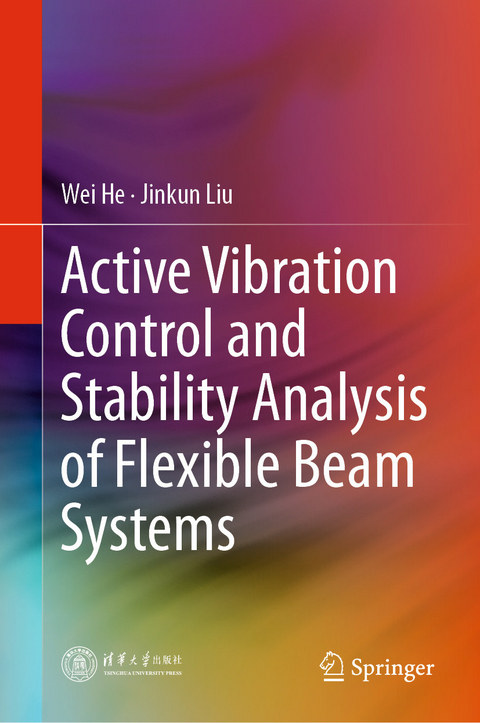 Active Vibration Control and Stability Analysis of Flexible Beam Systems -  Wei He,  Jinkun Liu