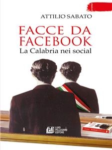 Facce da facebook. La Calabria nei social - Attilio Sabato