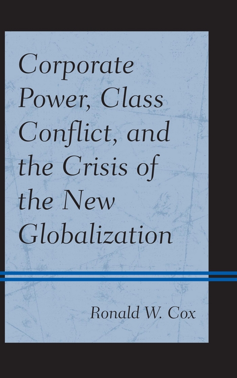 Corporate Power, Class Conflict, and the Crisis of the New Globalization -  Ronald W. Cox