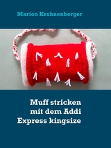 Muff stricken mit dem Addi Express kingsize - Marion Krohnenberger