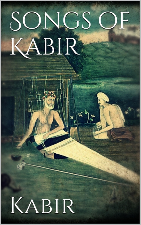 Songs of Kabir -  Kabir