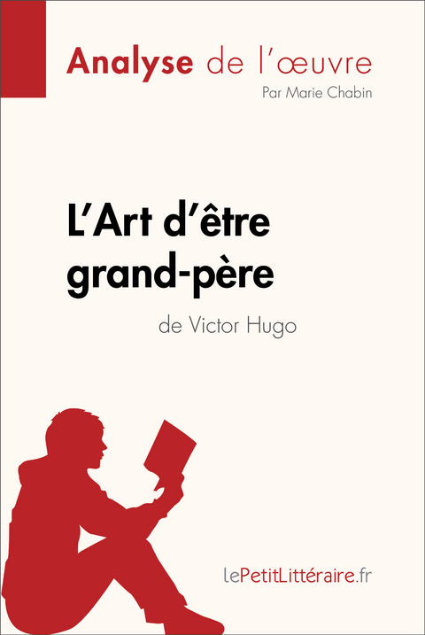 L''Art d''être grand-père de Victor Hugo (Analyse de l''oeuvre) -  Marie Chabin,  lePetitLitteraire