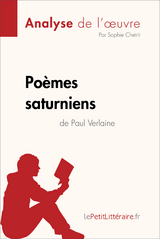 Poèmes saturniens de Paul Verlaine (Analyse de l''oeuvre) -  Sophie Chetrit,  lePetitLitteraire