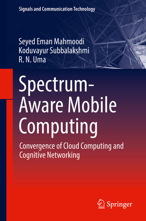 Spectrum-Aware Mobile Computing - Seyed Eman Mahmoodi, Koduvayur Subbalakshmi, R. N. Uma