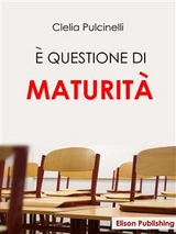 E' questione di maturità - Clelia Pulcinelli