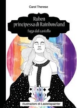 Ruben principessa di Rainbowland - Fuga dal castello - Carol Therese