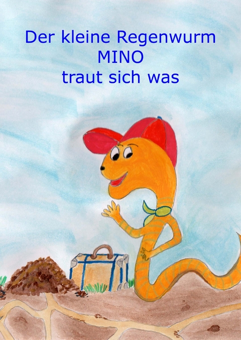 Der kleine Regenwurm Mino traut sich was - Monika Wimmer-Schumann