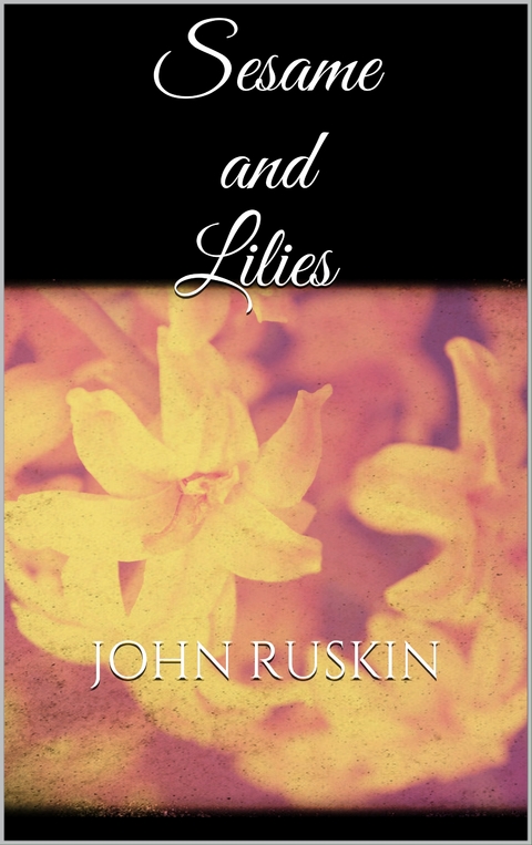 Sesame and Lilies - John Ruskin