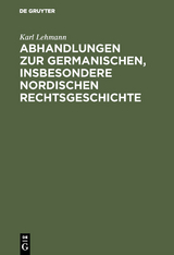 Abhandlungen zur germanischen, insbesondere nordischen Rechtsgeschichte - Karl Lehmann