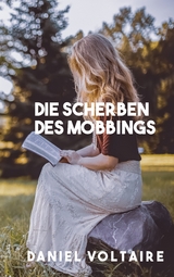 Die Scherben des Mobbings - Daniel Voltaire