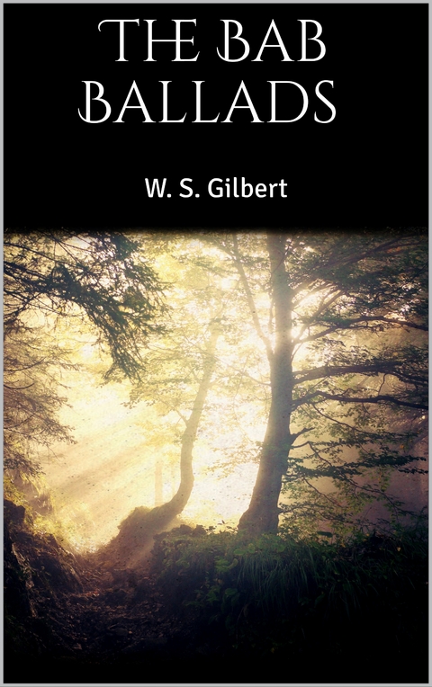 The Bab Ballads - W. S. Gilbert