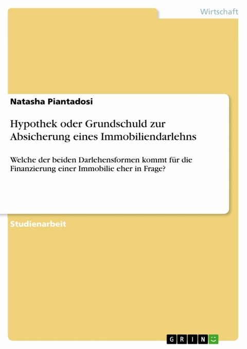 Hypothek oder Grundschuld zur Absicherung eines Immobiliendarlehns - Natasha Piantadosi