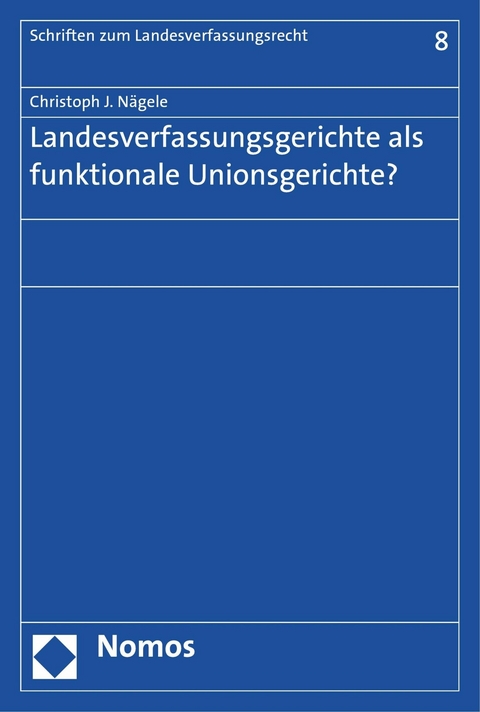 Landesverfassungsgerichte als funktionale Unionsgerichte? - Christoph J. Nägele