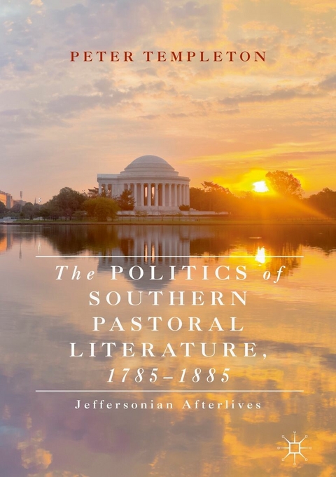 The Politics of Southern Pastoral Literature, 1785–1885 - Peter Templeton