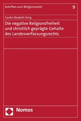 Die negative Religionsfreiheit und christlich geprägte Gehalte des Landesverfassungsrechts -  Carolin Elisabeth Dürig