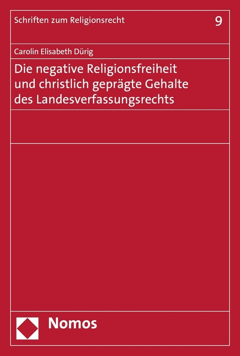 Die negative Religionsfreiheit und christlich geprägte Gehalte des Landesverfassungsrechts -  Carolin Elisabeth Dürig
