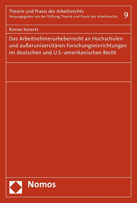 Das Arbeitnehmerurheberrecht an Hochschulen und außeruniversitären Forschungseinrichtungen im deutschen und U.S.-amerikanischen Recht -  Roman Konertz