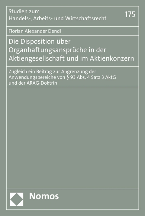 Die Disposition über Organhaftungsansprüche in der Aktiengesellschaft und im Aktienkonzern -  Florian Alexander Dendl