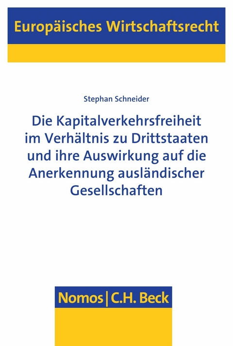 Die Kapitalverkehrsfreiheit im Verhältnis zu Drittstaaten und ihre Auswirkung auf die Anerkennung ausländischer Gesellschaften -  Stephan Schneider